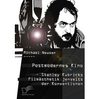 Postmodernes Kino: Stanley Kubricks Filmästhetik jenseits der Konventionen